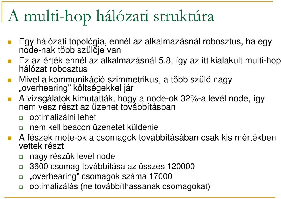 node-ok 32%-a levél node, így nem vesz részt az üzenet továbbításban optimalizálni lehet nem kell beacon üzenetet küldenie A fészek mote-ok a csomagok továbbításában