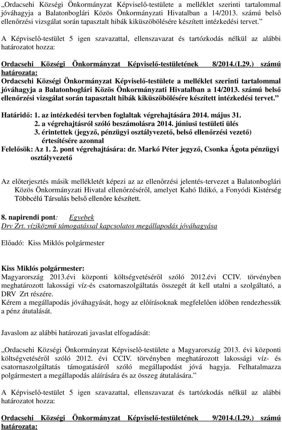 ) számú  számú belső ellenőrzési vizsgálat során tapasztalt hibák kiküszöbölésére készített intézkedési tervet. Határidő: 1. az intézkedési tervben foglaltak végrehajtására 20