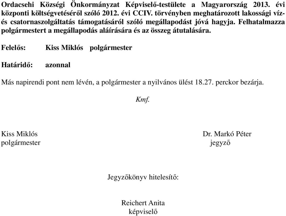 Felhatalmazza polgármestert a megállapodás aláírására és az összeg átutalására.