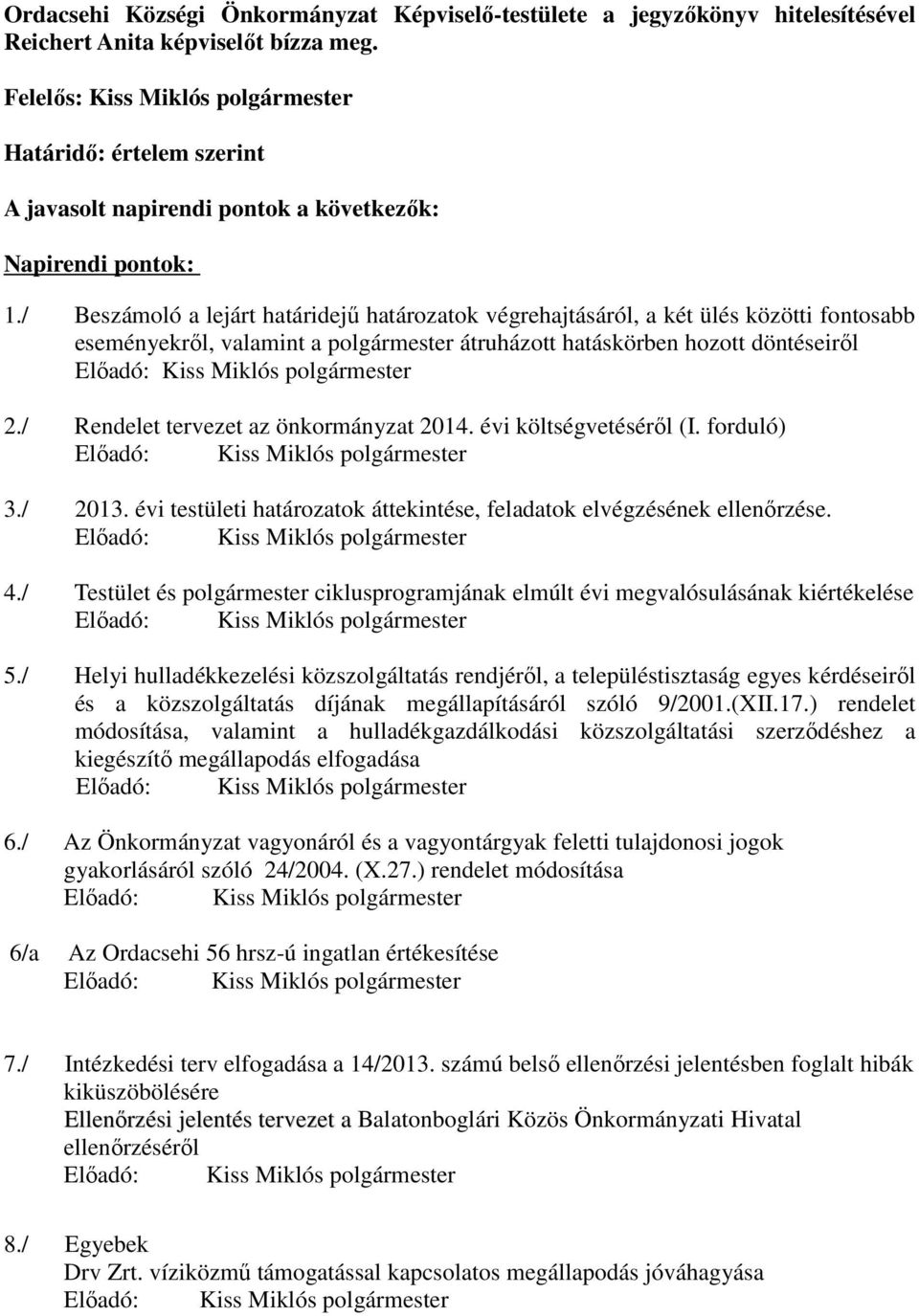 / Beszámoló a lejárt határidejű határozatok végrehajtásáról, a két ülés közötti fontosabb eseményekről, valamint a polgármester átruházott hatáskörben hozott döntéseiről 2.