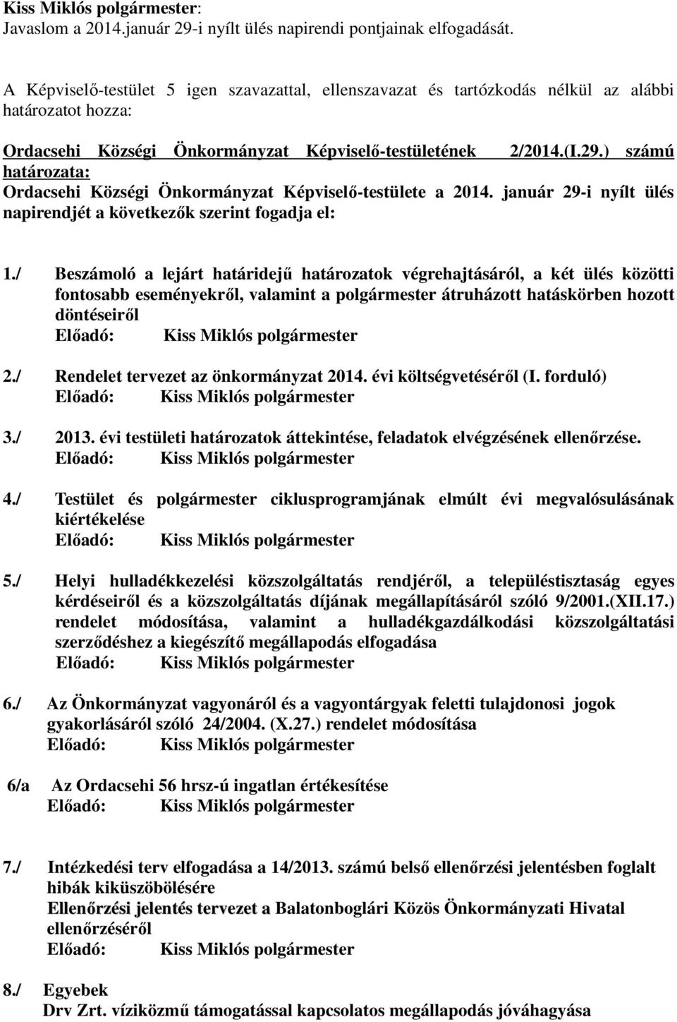 / Beszámoló a lejárt határidejű határozatok végrehajtásáról, a két ülés közötti fontosabb eseményekről, valamint a polgármester átruházott hatáskörben hozott döntéseiről 2.