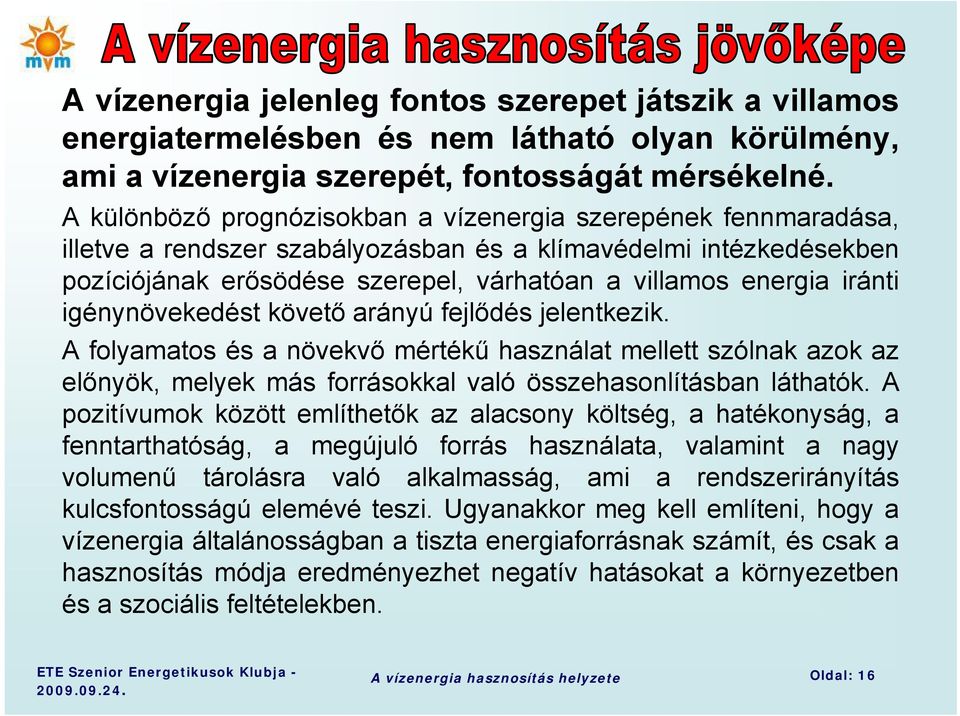 iránti igénynövekedést követő arányú fejlődés jelentkezik. A folyamatos és a növekvő mértékű használat mellett szólnak azok az előnyök, melyek más forrásokkal való összehasonlításban láthatók.