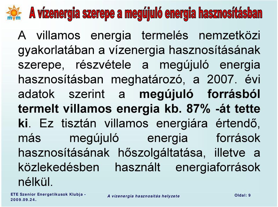 évi adatok szerint a megújuló forrásból termelt villamos energia kb. 87% -át tette ki.