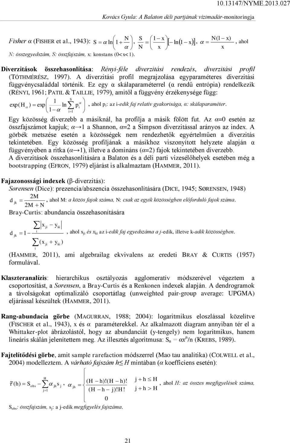 A diverzitási profil megrajzolása egyparaméteres diverzitási függvénycsaláddal történik.