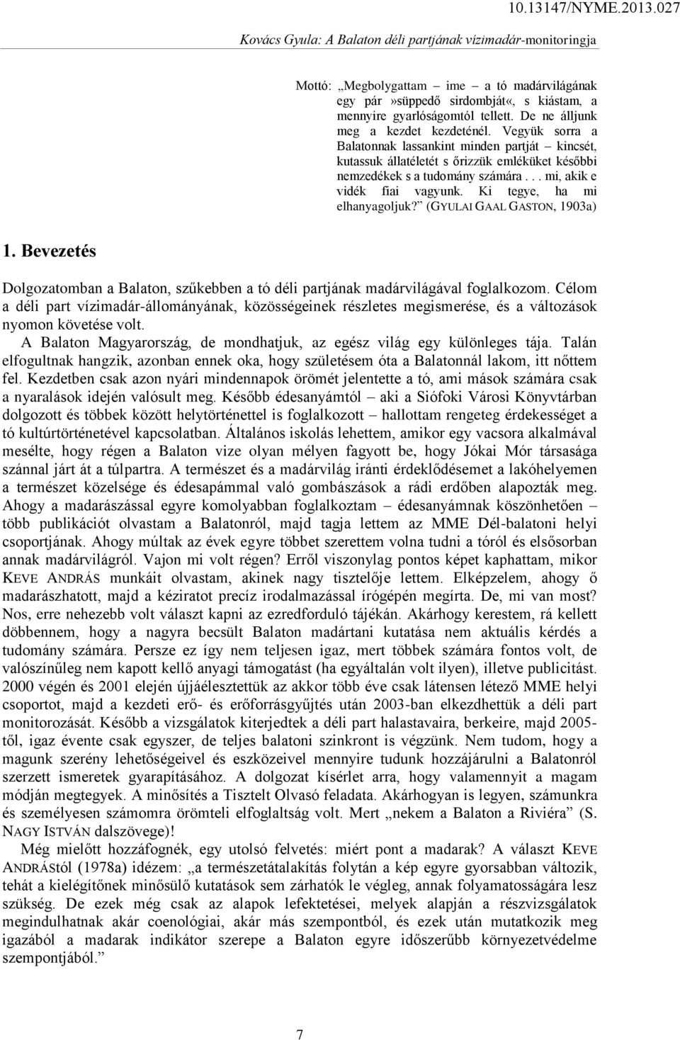 Ki tegye, ha mi elhanyagoljuk? (GYULAI GAAL GASTON, 1903a) 1. Bevezetés Dolgozatomban a Balaton, szűkebben a tó déli partjának madárvilágával foglalkozom.