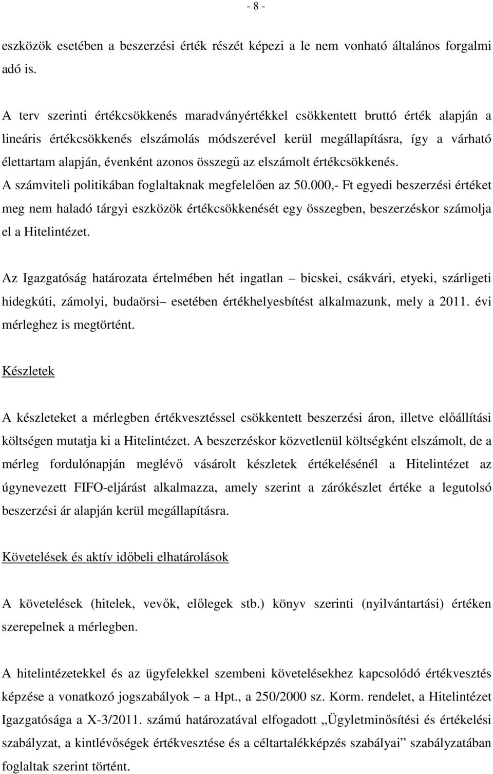 azonos összegű az elszámolt értékcsökkenés. A számviteli politikában foglaltaknak megfelelően az 50.