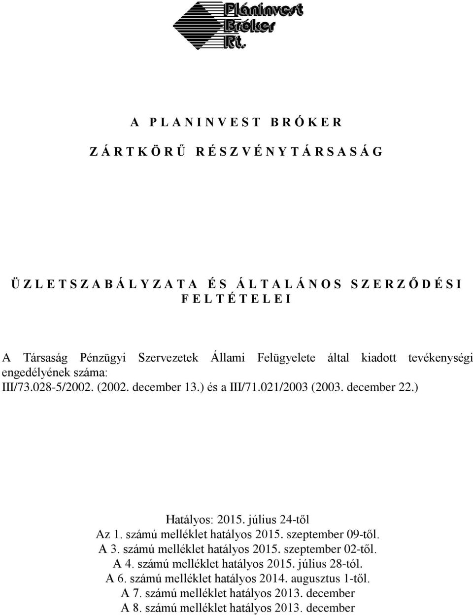 december 22.) Hatályos: 2015. július 24-től Az 1. számú melléklet hatályos 2015. szeptember 09-től. A 3. számú melléklet hatályos 2015. szeptember 02-től. A 4.