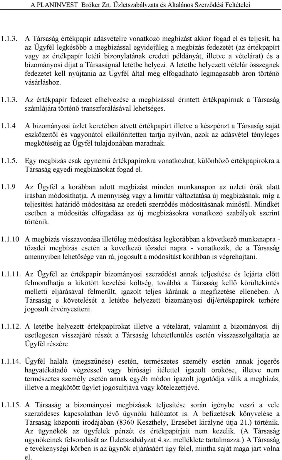 bizonylatának eredeti példányát, illetve a vételárat) és a bizományosi díjat a Társaságnál letétbe helyezi.