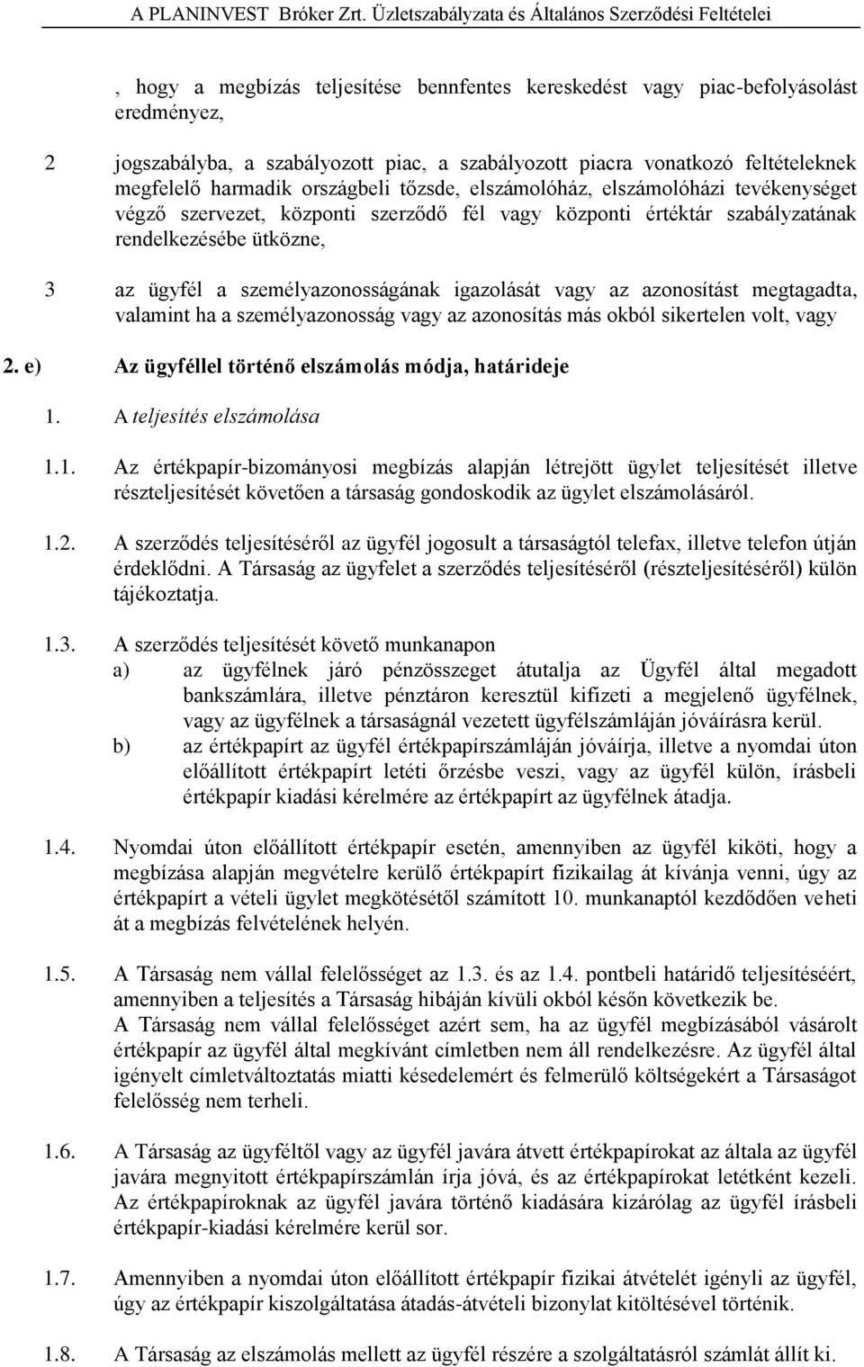 vonatkozó feltételeknek megfelelő harmadik országbeli tőzsde, elszámolóház, elszámolóházi tevékenységet végző szervezet, központi szerződő fél vagy központi értéktár szabályzatának rendelkezésébe