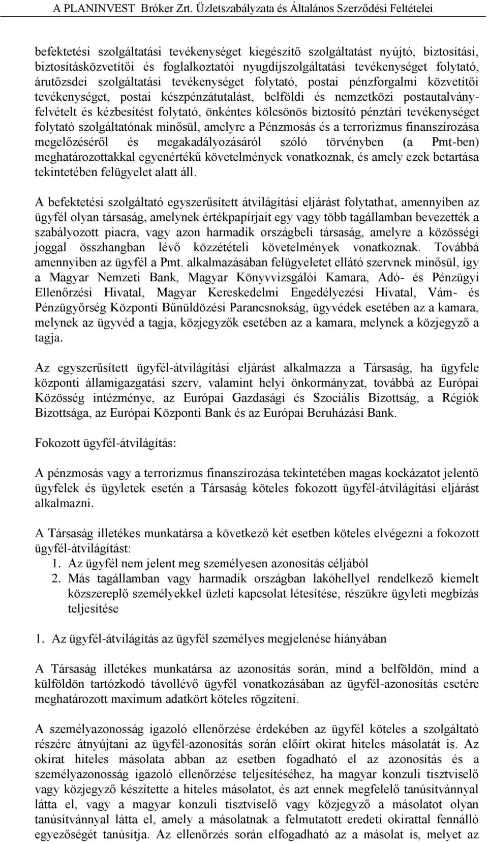 tevékenységet folytató, árutőzsdei szolgáltatási tevékenységet folytató, postai pénzforgalmi közvetítői tevékenységet, postai készpénzátutalást, belföldi és nemzetközi postautalványfelvételt és