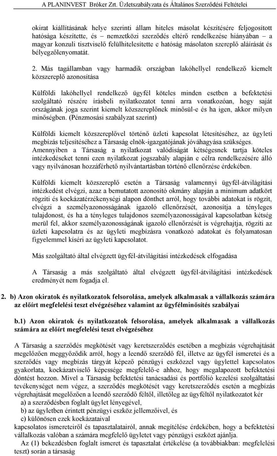 rendelkezése hiányában a magyar konzuli tisztviselő felülhitelesítette e hatóság másolaton szereplő aláírását és bélyegzőlenyomatát. 2.