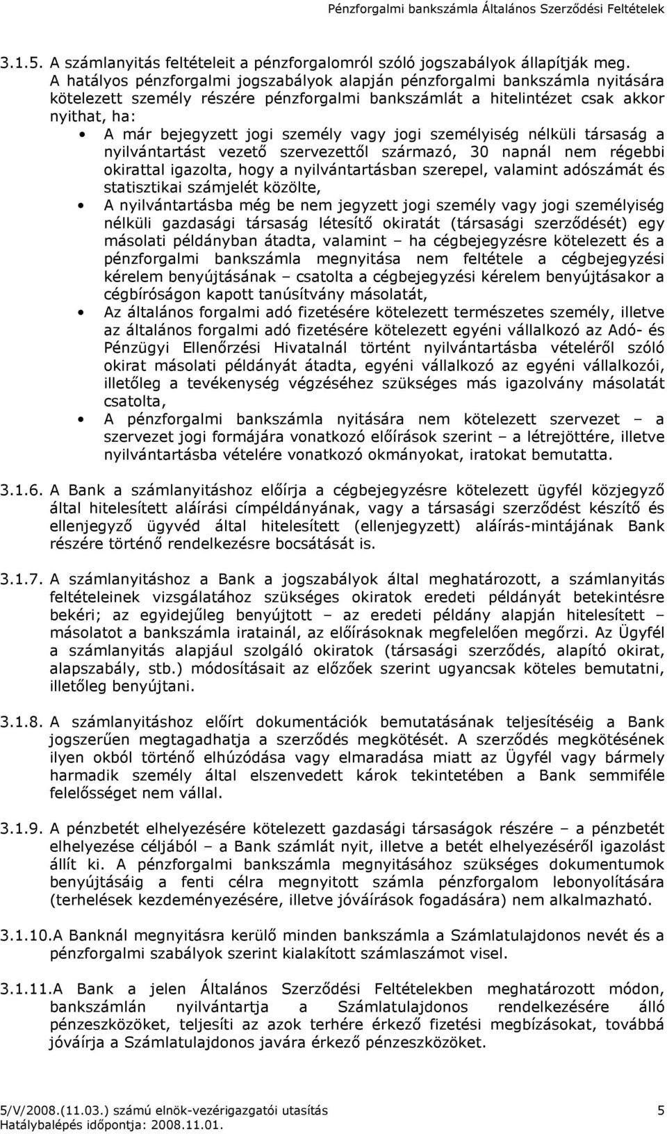 vagy jogi személyiség nélküli társaság a nyilvántartást vezetı szervezettıl származó, 30 napnál nem régebbi okirattal igazolta, hogy a nyilvántartásban szerepel, valamint adószámát és statisztikai