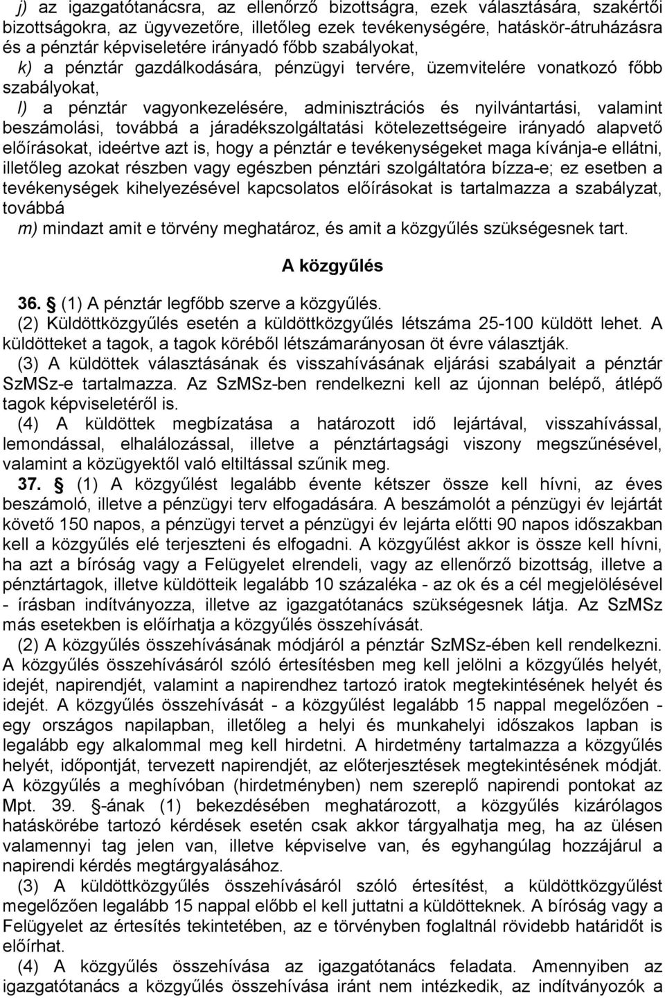 továbbá a járadékszolgáltatási kötelezettségeire irányadó alapvető előírásokat, ideértve azt is, hogy a pénztár e tevékenységeket maga kívánja-e ellátni, illetőleg azokat részben vagy egészben