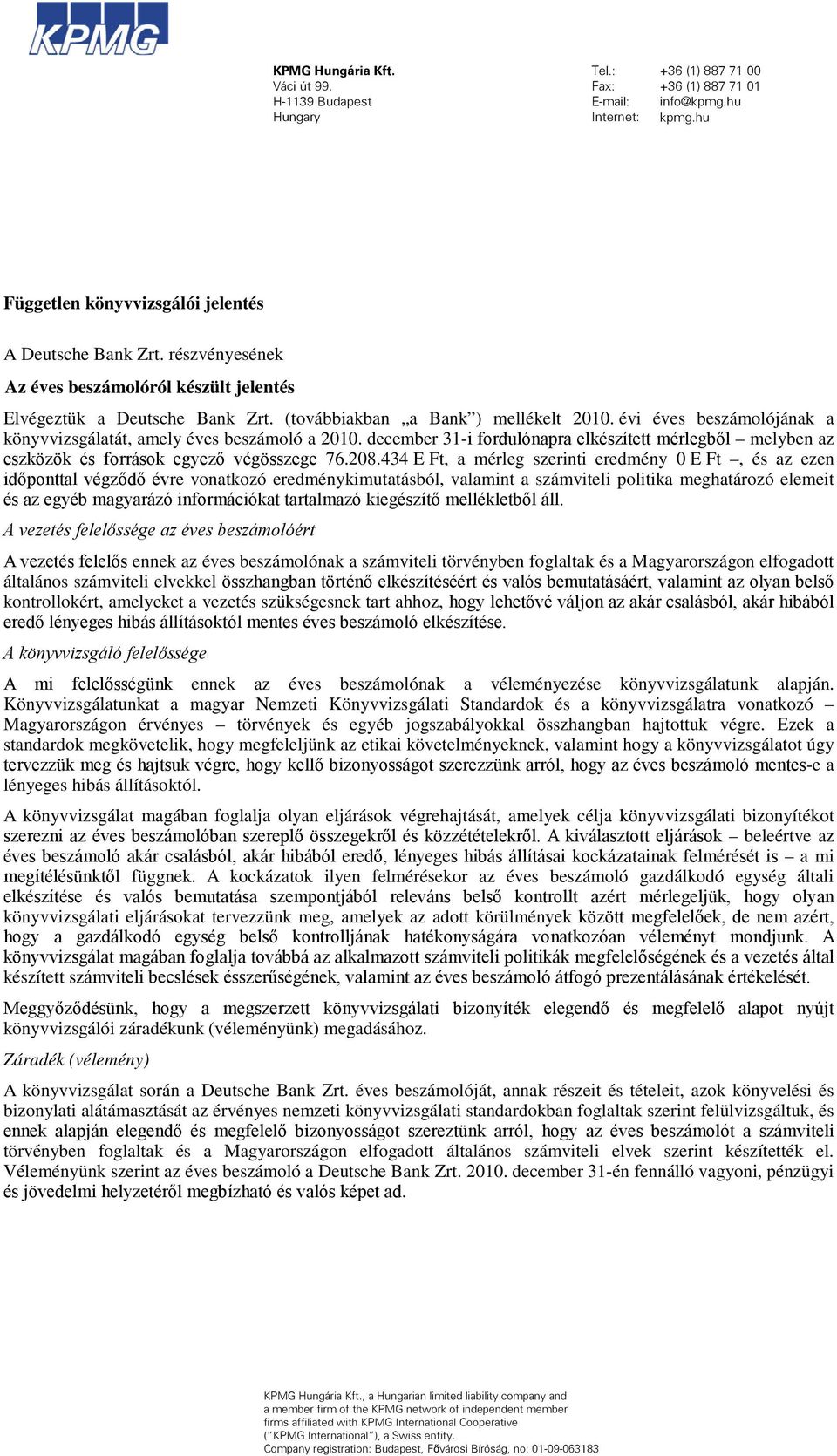 december 31-i fordulónapra elkészített mérlegből melyben az eszközök és források egyező végösszege 76.208.