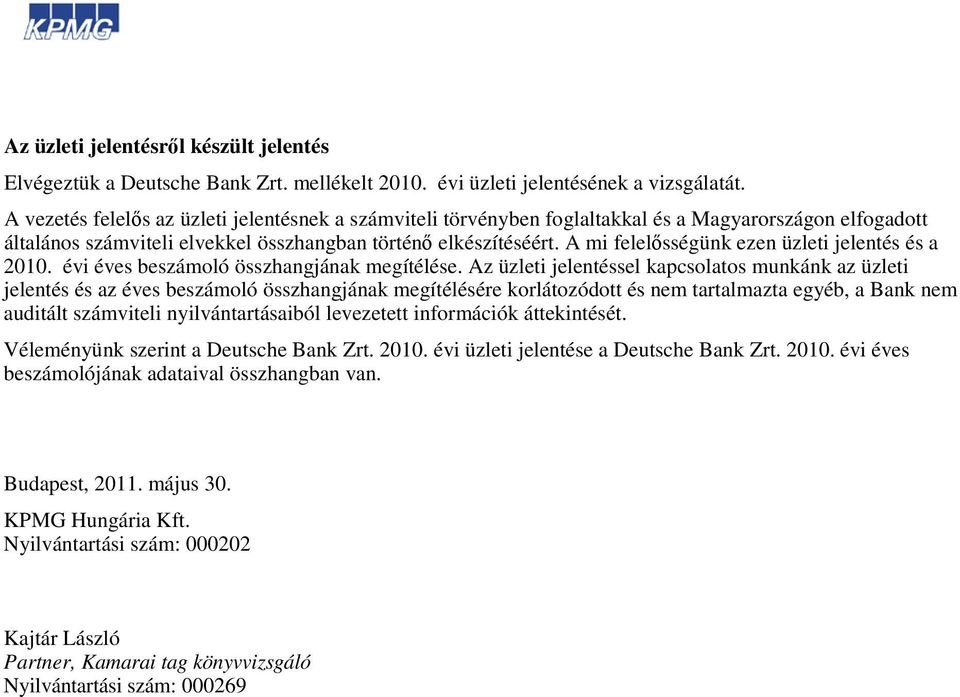 A mi felelősségünk ezen üzleti jelentés és a 2010. évi éves beszámoló összhangjának megítélése.