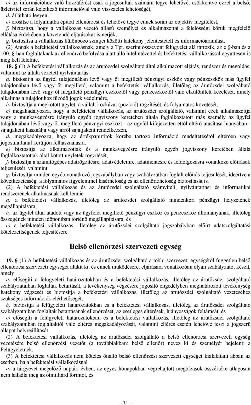 megfelelő ellátása érdekében a követendő eljárásokat ismerjék, g) biztosítsa a vállalkozás különböző szintjei közötti hatékony jelentéstételt és információáramlást.