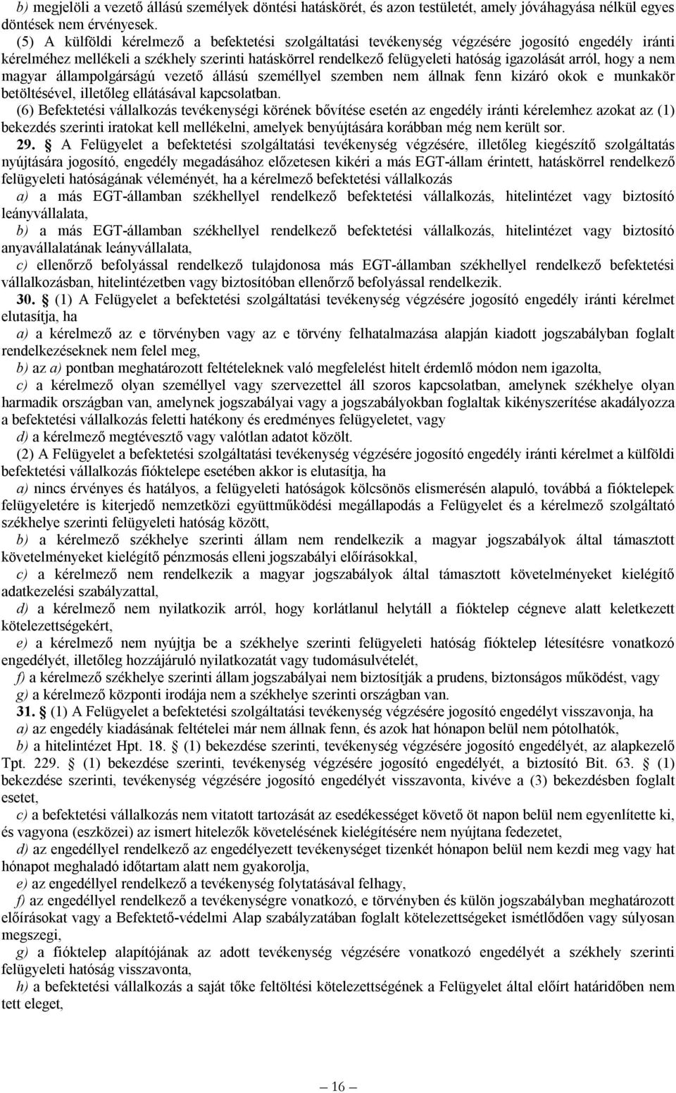 arról, hogy a nem magyar állampolgárságú vezető állású személlyel szemben nem állnak fenn kizáró okok e munkakör betöltésével, illetőleg ellátásával kapcsolatban.