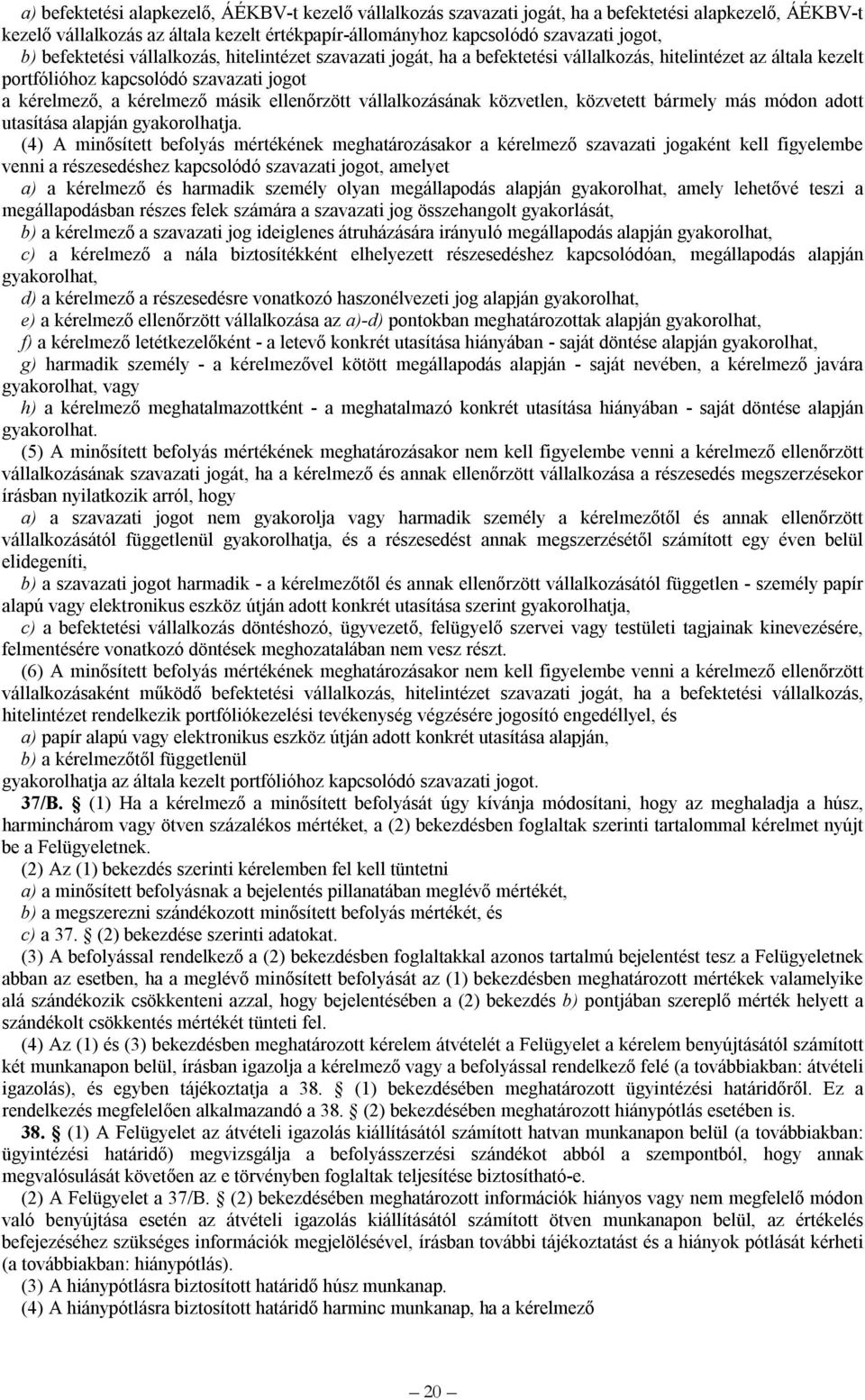 vállalkozásának közvetlen, közvetett bármely más módon adott utasítása alapján gyakorolhatja.