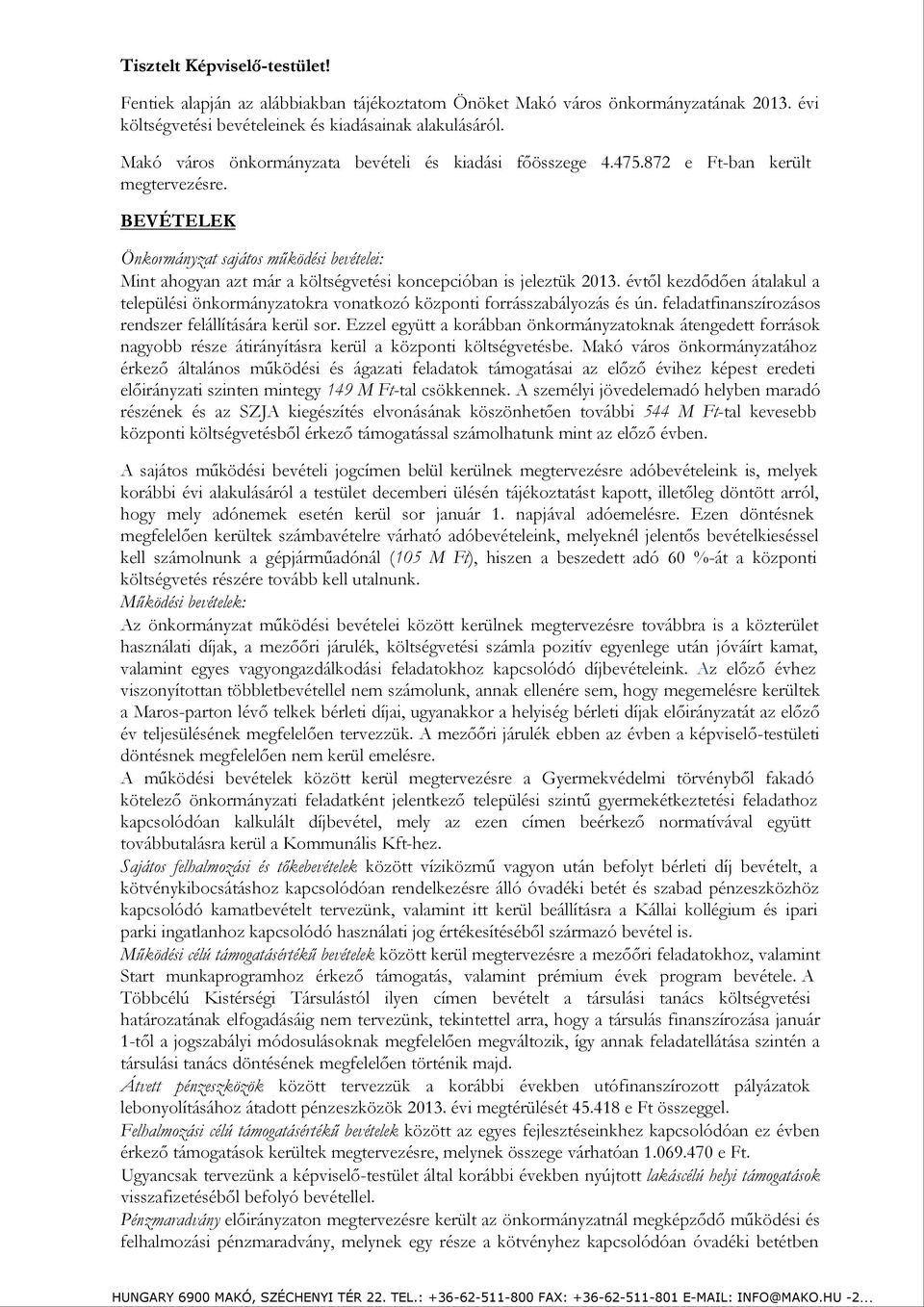 BEVÉTELEK Önkormányzat sajátos működési bevételei: Mint ahogyan azt már a költségvetési koncepcióban is jeleztük 2013.