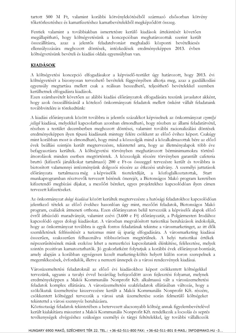 feladatelvonást meghaladó központi bevételkiesés ellensúlyozására meghozott döntések, intézkedések eredményeképpen 2013. évben költségvetésünk bevételi és kiadási oldala egyensúlyban van.