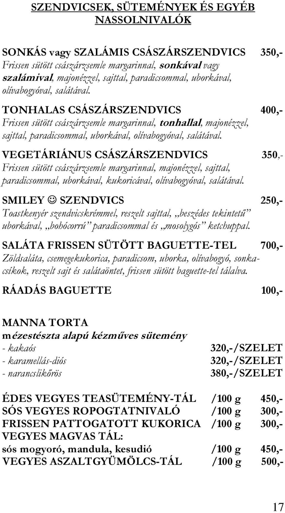 VEGETÁRIÁNUS CSÁSZÁRSZENDVICS 350,- Frissen sütött császárzsemle margarinnal, majonézzel, sajttal, paradicsommal, uborkával, kukoricával, olívabogyóval, salátával.