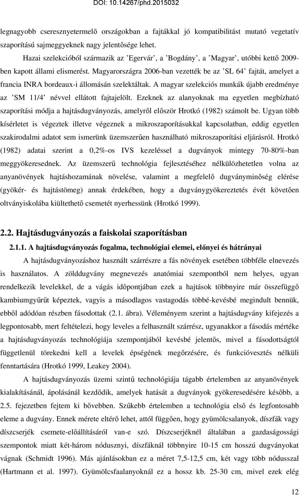 Magyarországra 2006-ban vezették be az SL 64 fajtát, amelyet a francia INRA bordeaux-i állomásán szelektáltak. A magyar szelekciós munkák újabb eredménye az SM 11/4 névvel ellátott fajtajelölt.