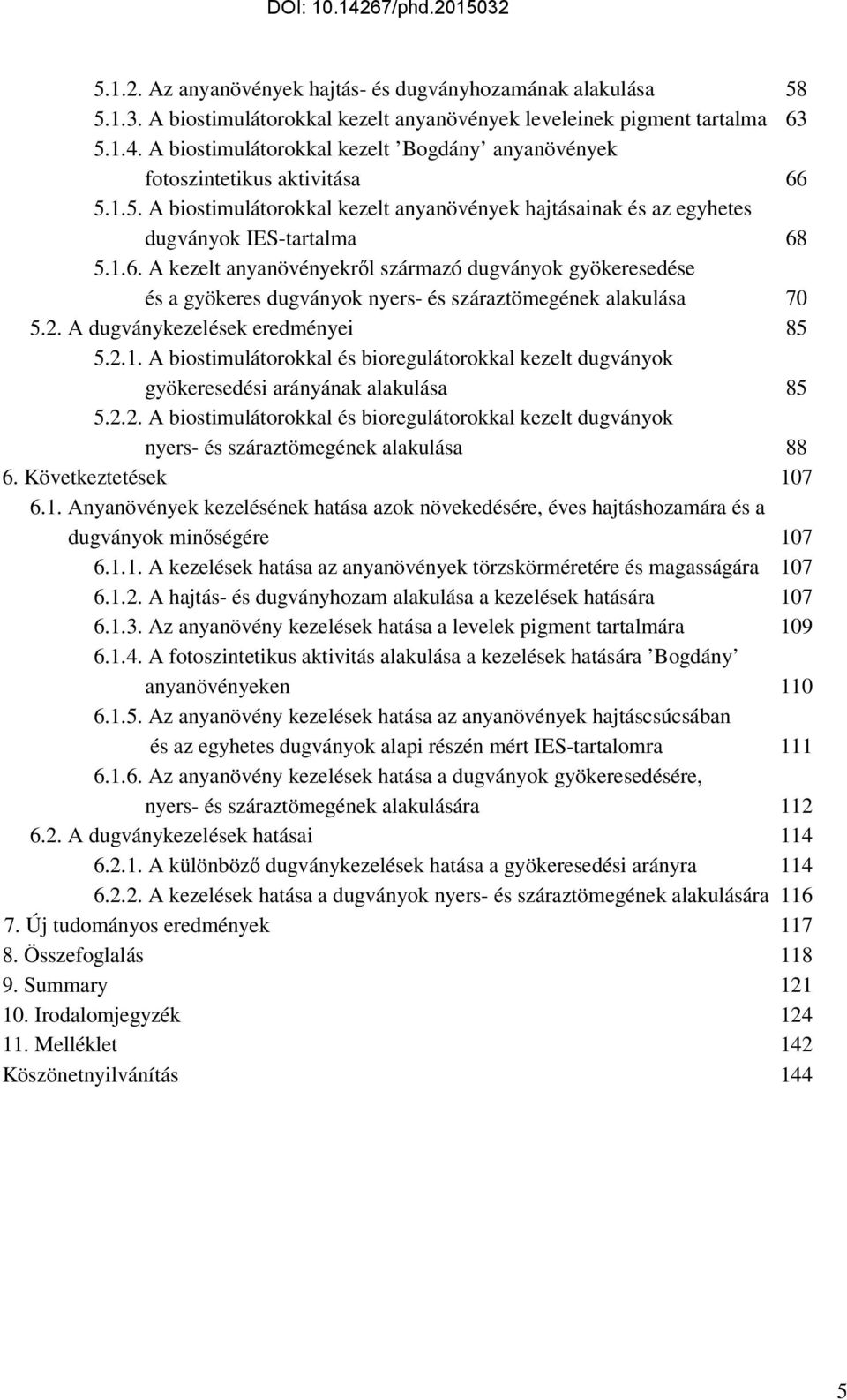 5.1.5. A biostimulátorokkal kezelt anyanövények hajtásainak és az egyhetes dugványok IES-tartalma 68