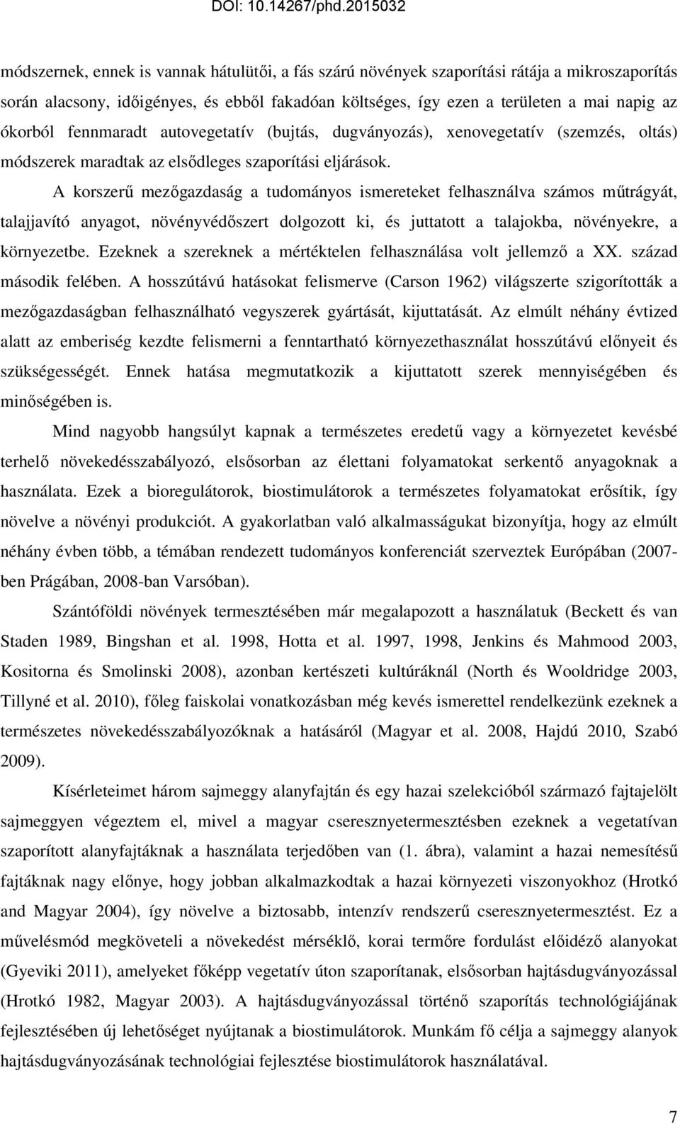 A korszerő mezıgazdaság a tudományos ismereteket felhasználva számos mőtrágyát, talajjavító anyagot, növényvédıszert dolgozott ki, és juttatott a talajokba, növényekre, a környezetbe.