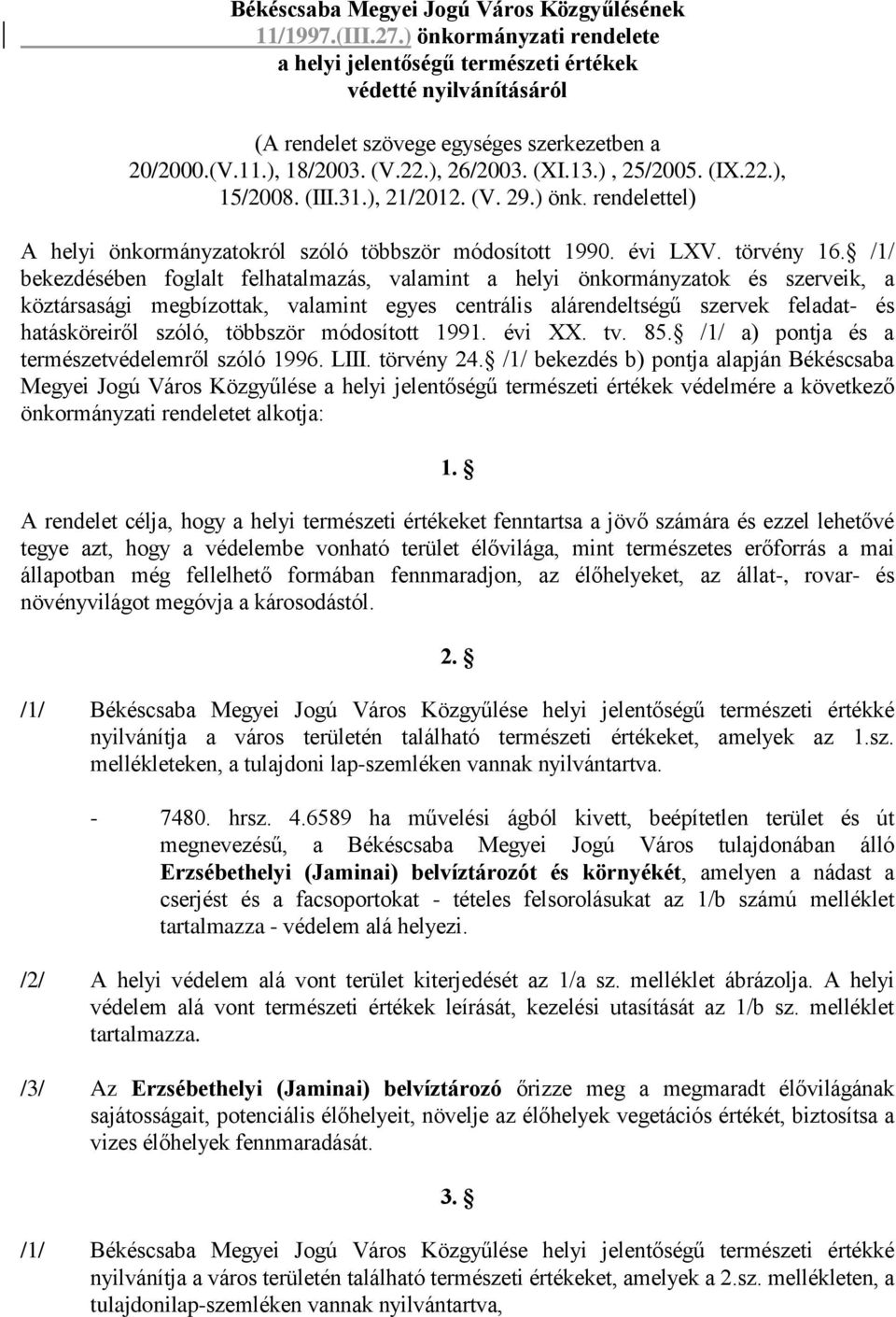 /1/ bekezdésében foglalt felhatalmazás, valamint a helyi önkormányzatok és szerveik, a köztársasági megbízottak, valamint egyes centrális alárendeltségű szervek feladat- és hatásköreiről szóló,