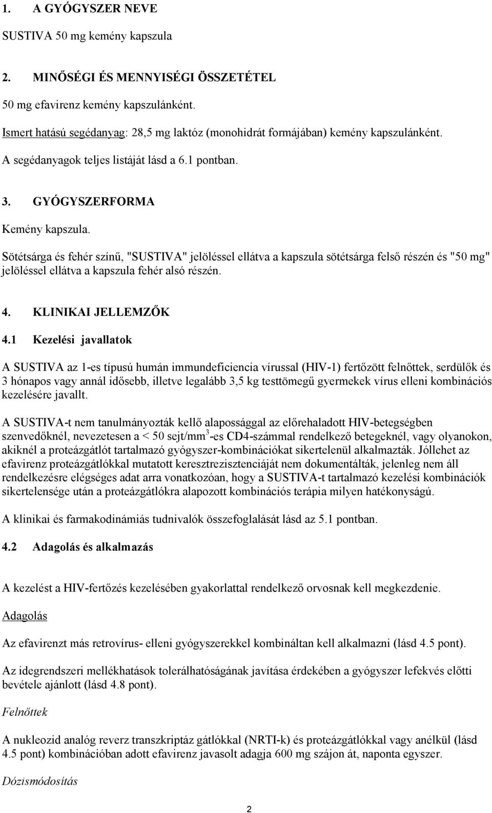 Sötétsárga és fehér színű, "SUSTIVA" jelöléssel ellátva a kapszula sötétsárga felső részén és "50 mg" jelöléssel ellátva a kapszula fehér alsó részén. 4. KLINIKAI JELLEMZŐK 4.