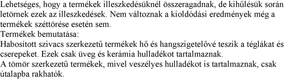 Termékek bemutatása: Habosított szivacs szerkezetű termékek hő és hangszigetelővé teszik a téglákat és