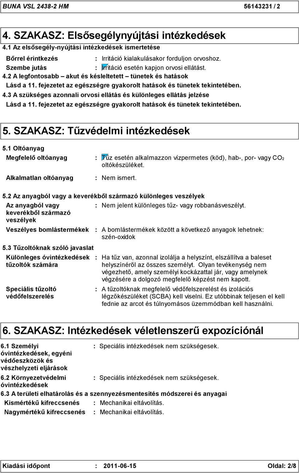 fejezetet az egészségre gyakorolt hatások és tünetek tekintetében. 5. SZAKASZ Tűzvédelmi intézkedések 5.