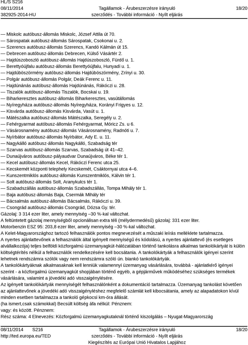 30. Polgár autóbusz-állomás Polgár, Deák Ferenc u. 11. Hajdúnánás autóbusz-állomás Hajdúnánás, Rákóczi u. 28. Tiszalök autóbusz-állomás Tiszalök, Bocskai u. 19.