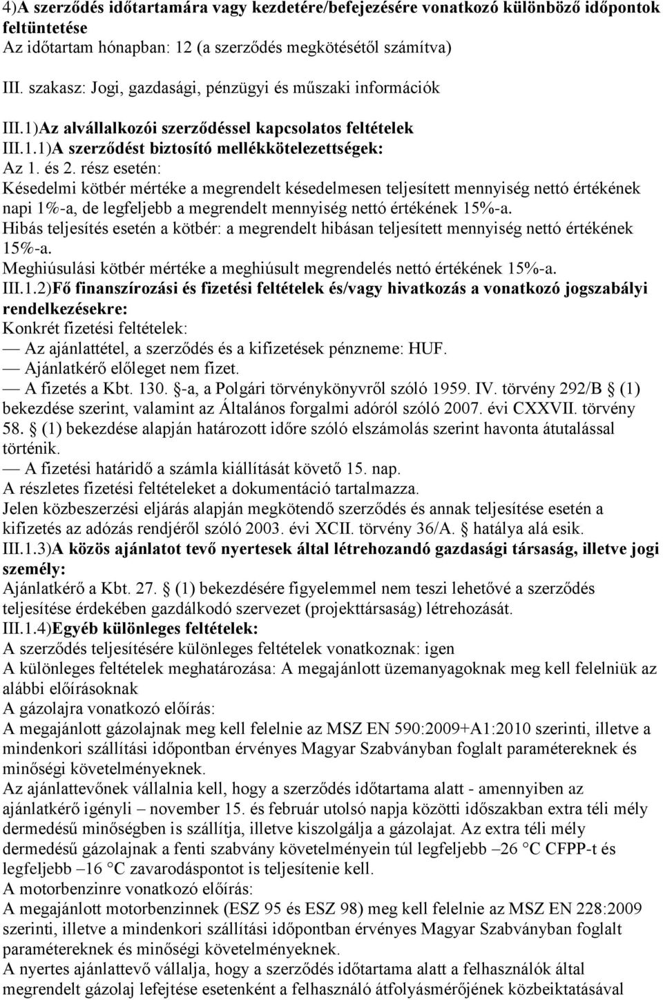 rész esetén: Késedelmi kötbér mértéke a megrendelt késedelmesen teljesített mennyiség nettó értékének napi 1%-a, de legfeljebb a megrendelt mennyiség nettó értékének 15%-a.