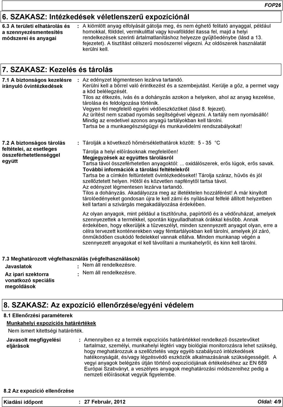 kovafölddel itassa fel, majd a helyi rendelkezések szerinti ártalmatlanításhoz helyezze gyűjtőedénybe (lásd a 13. fejezetet). A tisztítást célszerű mosószerrel végezni.