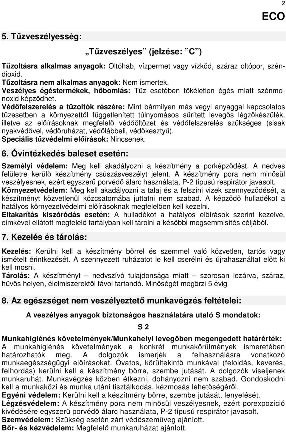 Védőfelszerelés a tűzoltók részére: Mint bármilyen más vegyi anyaggal kapcsolatos tűzesetben a környezettől függetlenített túlnyomásos sűrített levegős légzőkészülék, illetve az előírásoknak