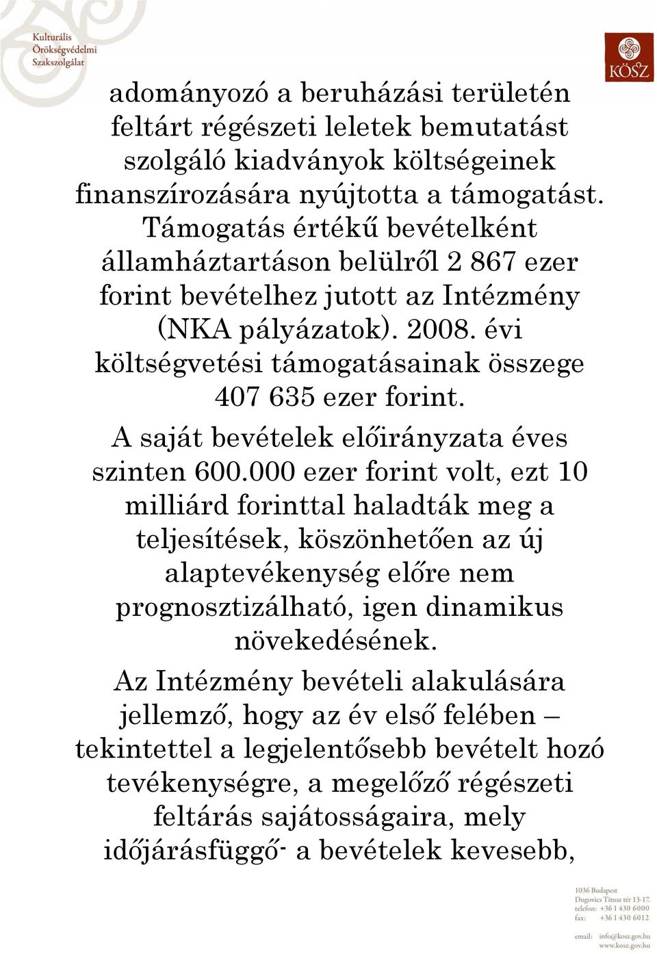 A saját bevételek előirányzata éves szinten 600.