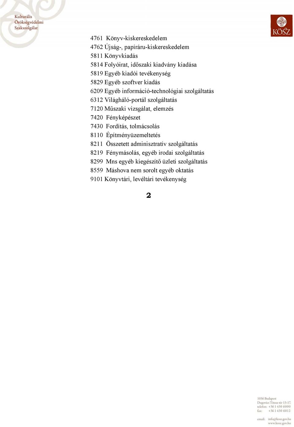 vizsgálat, elemzés 7420 Fényképészet 7430 Fordítás, tolmácsolás 8110 Építményüzemeltetés 8211 Összetett adminisztratív szolgáltatás 8219