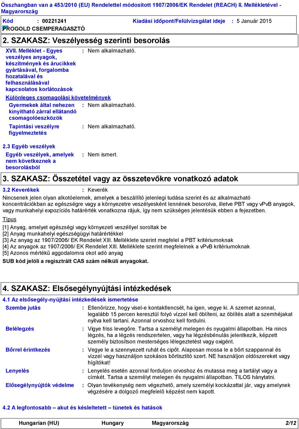 Melléklet Egyes veszélyes anyagok, készítmények és árucikkek gyártásával, forgalomba hozatalával és felhasználásával kapcsolatos korlátozások Különleges csomagolási követelmények Gyermekek által