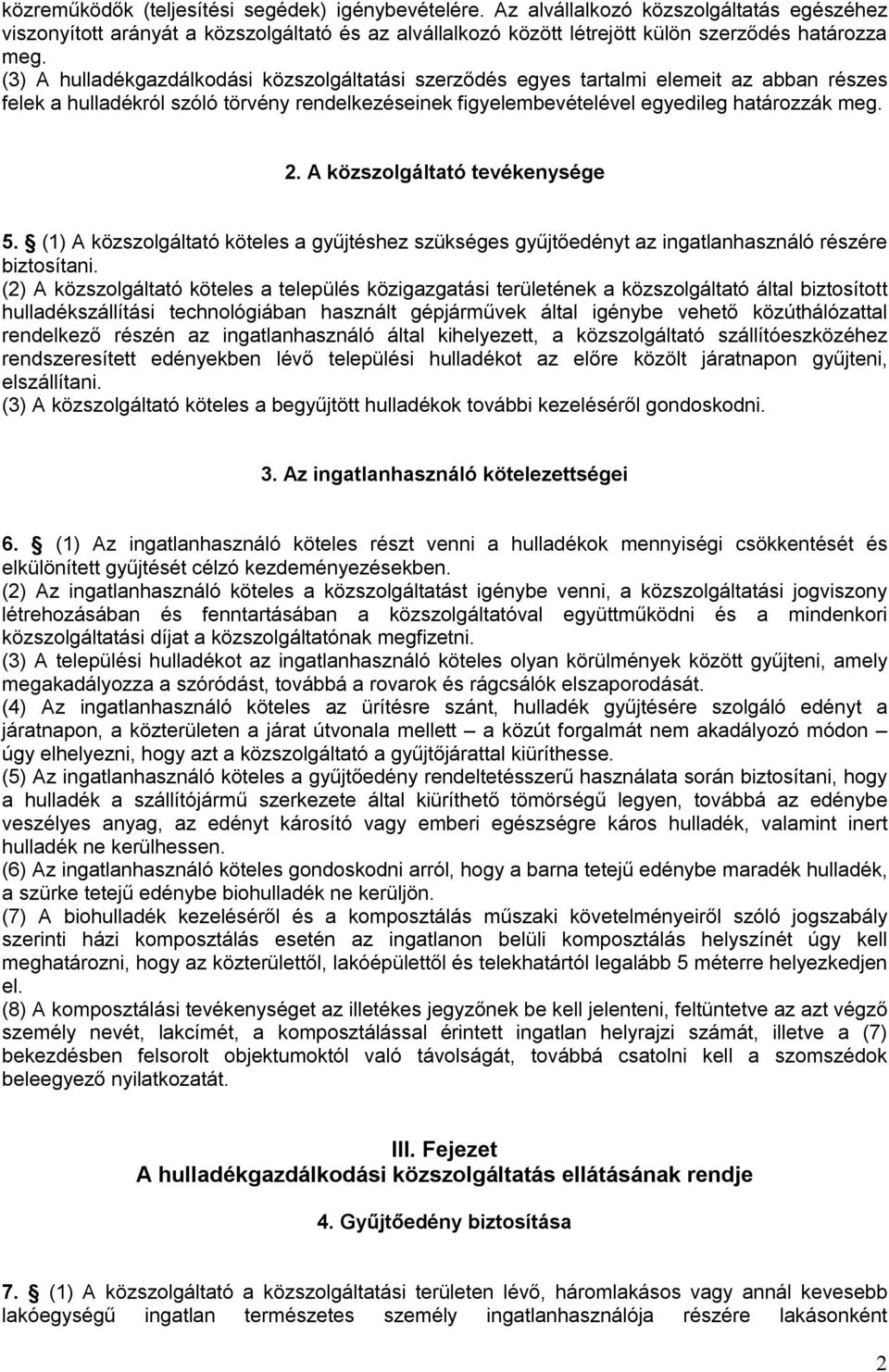 A közszolgáltató tevékenysége 5. (1) A közszolgáltató köteles a gyűjtéshez szükséges gyűjtőedényt az ingatlanhasználó részére biztosítani.