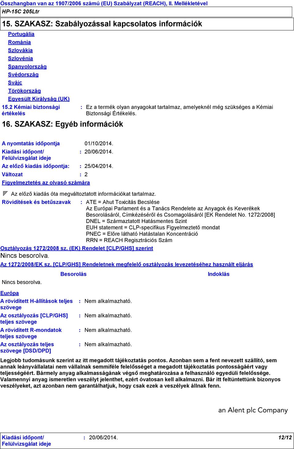 A nyomtatás időpontja Az előző kiadás időpontja Változat 2 Figyelmeztetés az olvasó számára Az előző kiadás óta megváltoztatott információkat tartalmaz.