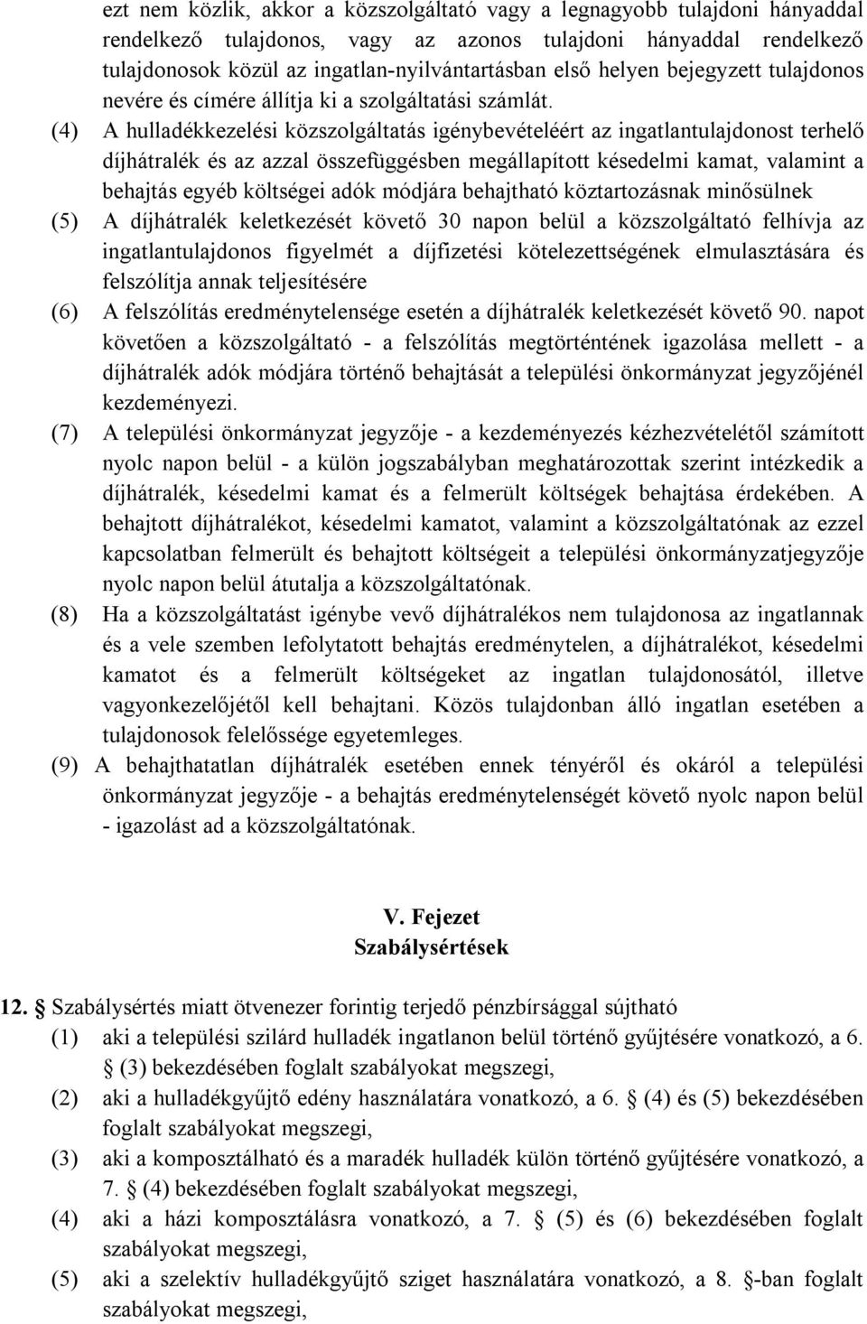 (4) A hulladékkezelési közszolgáltatás igénybevételéért az ingatlantulajdonost terhelő díjhátralék és az azzal összefüggésben megállapított késedelmi kamat, valamint a behajtás egyéb költségei adók