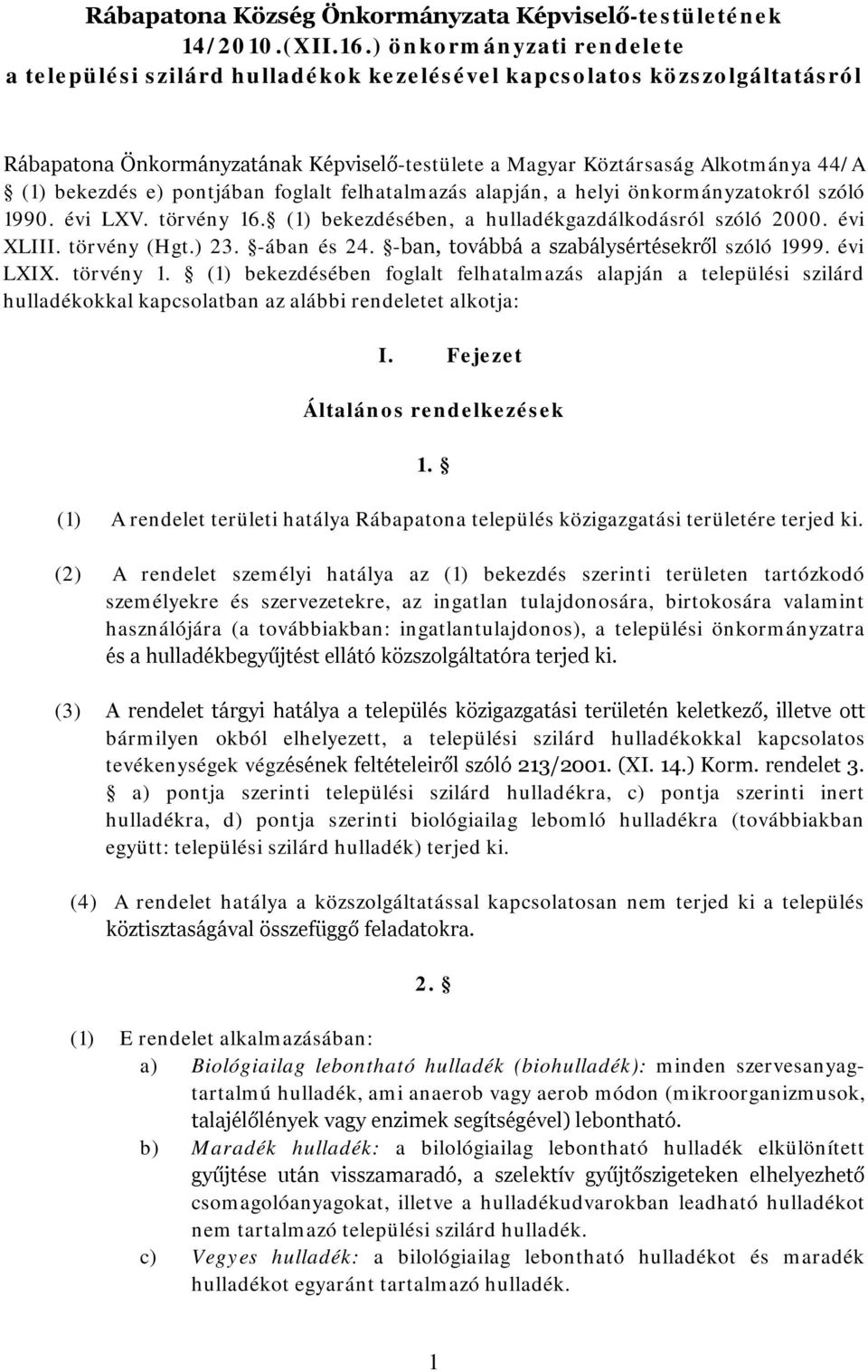 e) pontjában foglalt felhatalmazás alapján, a helyi önkormányzatokról szóló 1990. évi LXV. törvény 16. (1) bekezdésében, a hulladékgazdálkodásról szóló 2000. évi XLIII. törvény (Hgt.) 23. -ában és 24.