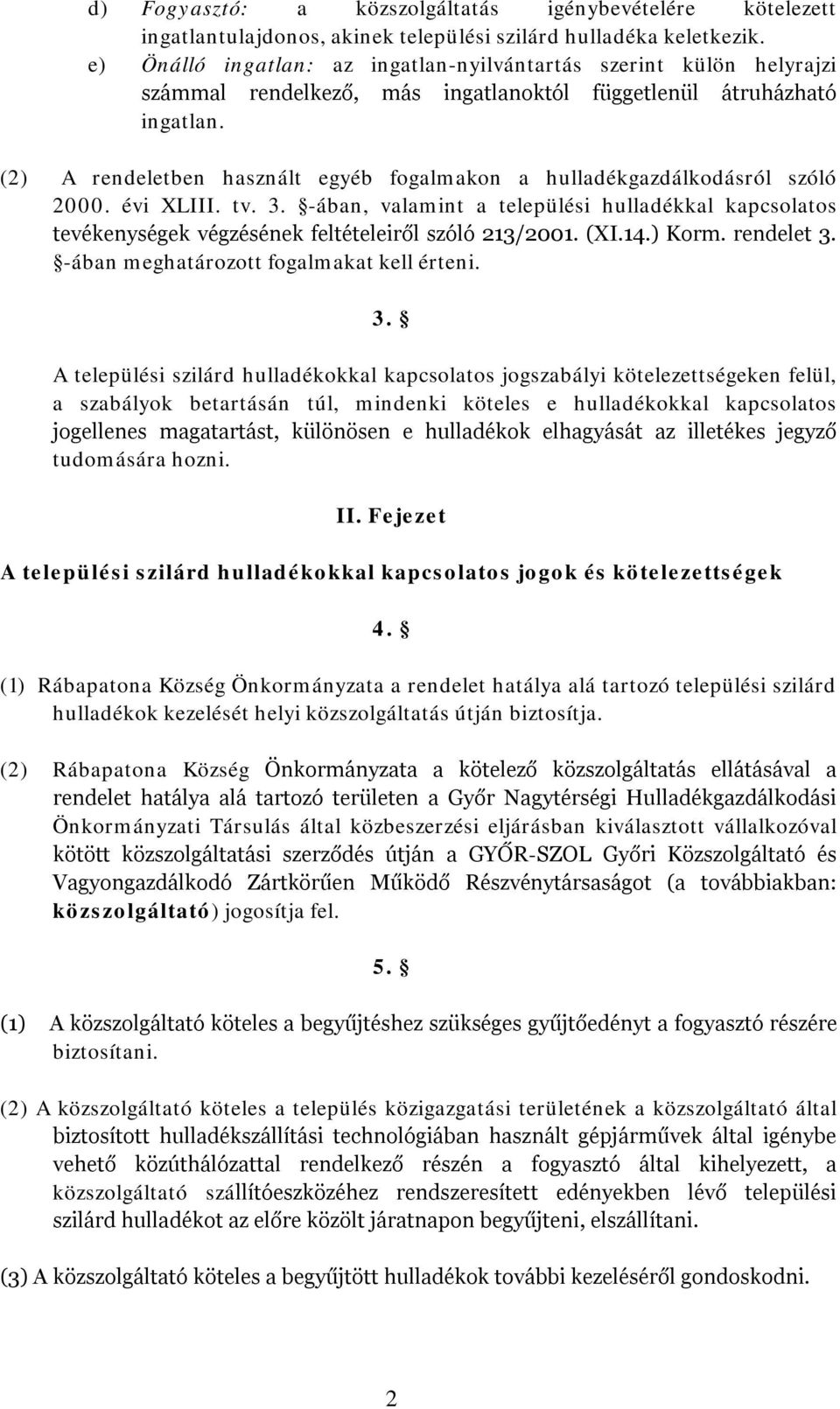 (2) A rendeletben használt egyéb fogalmakon a hulladékgazdálkodásról szóló 2000. évi XLIII. tv. 3.