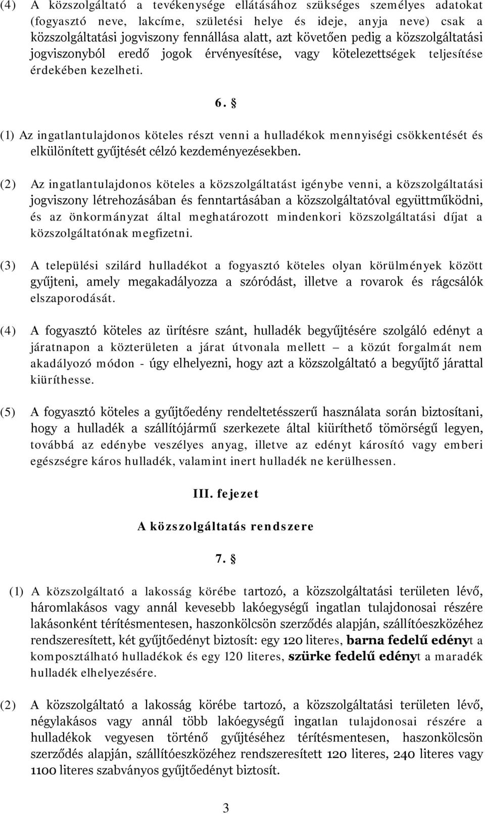 (1) Az ingatlantulajdonos köteles részt venni a hulladékok mennyiségi csökkentését és elkülönített gyűjtését célzó kezdeményezésekben.