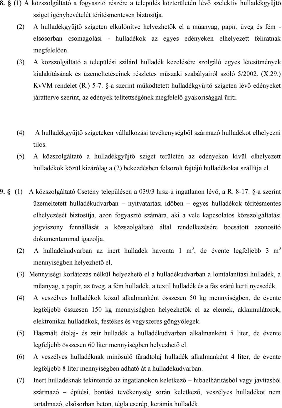 (3) A közszolgáltató a települési szilárd hulladék kezelésére szolgáló egyes létesítmények kialakításának és üzemeltetéseinek részletes műszaki szabályairól szóló 5/2002. (X.29.) KvVM rendelet (R.