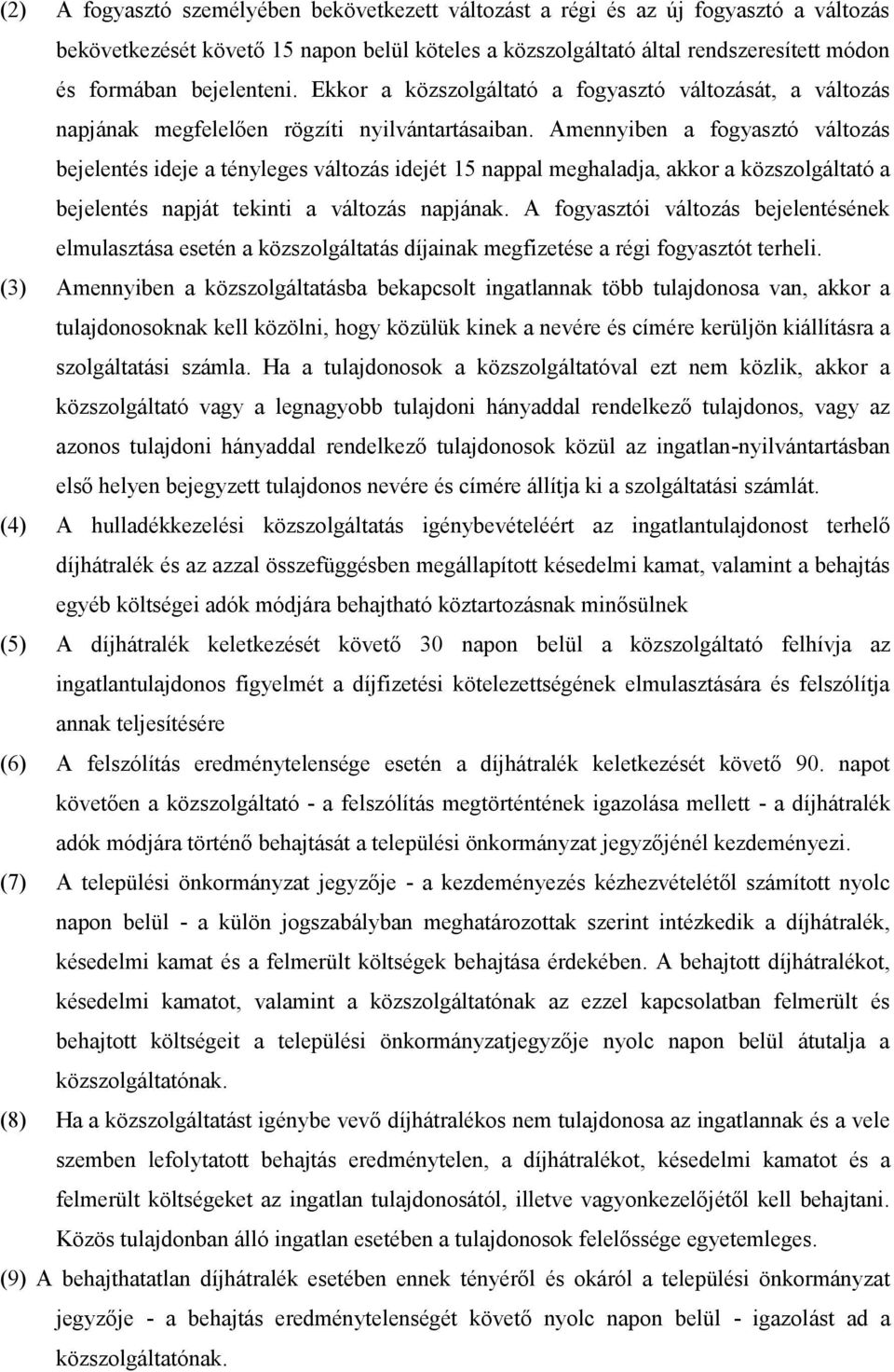 Amennyiben a fogyasztó változás bejelentés ideje a tényleges változás idejét 15 nappal meghaladja, akkor a közszolgáltató a bejelentés napját tekinti a változás napjának.