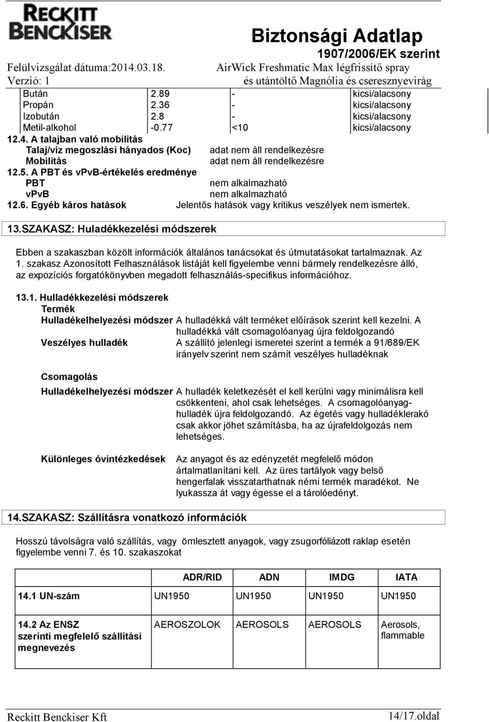 SZAKASZ: Huladékkezelési módszerek Ebben a szakaszban közölt információk általános tanácsokat és útmutatásokat tartalmaznak. Az 1.