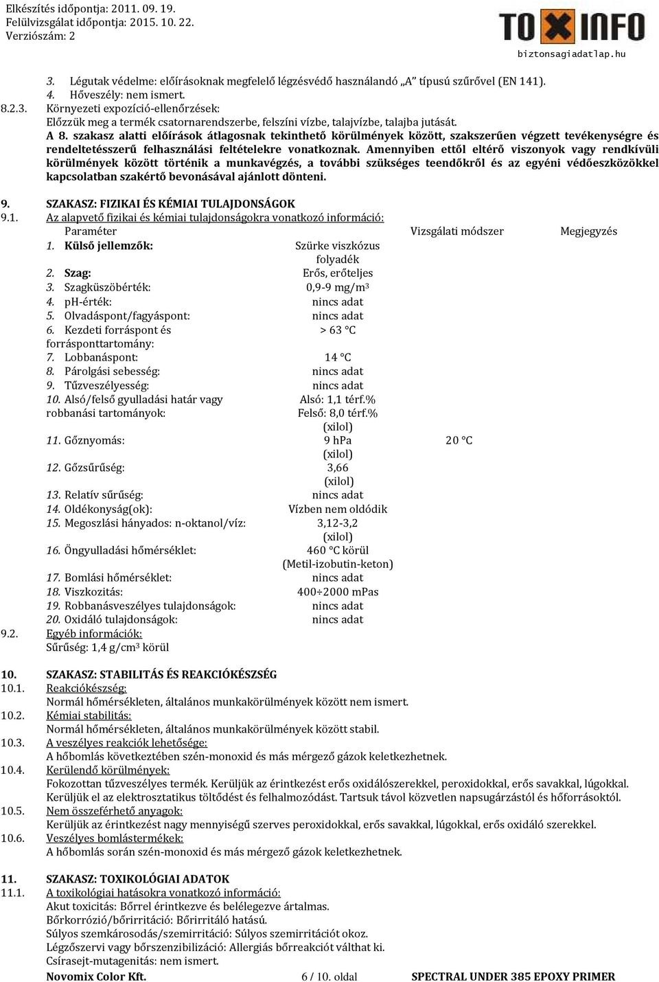 Amennyiben ettől eltérő viszonyok vagy rendkívüli körülmények között történik a munkavégzés, a további szükséges teendőkről és az egyéni védőeszközökkel kapcsolatban szakértő bevonásával ajánlott