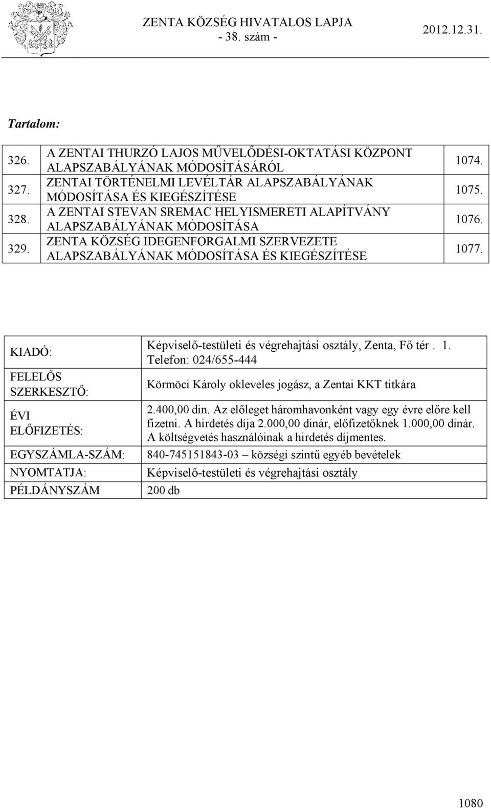 ALAPSZABÁLYÁNAK MÓDOSÍTÁSA ZENTA KÖZSÉG IDEGENFORGALMI SZERVEZETE ALAPSZABÁLYÁNAK MÓDOSÍTÁSА ÉS KIEGÉSZÍTÉSЕ 1074. 1075. 1076. 1077.